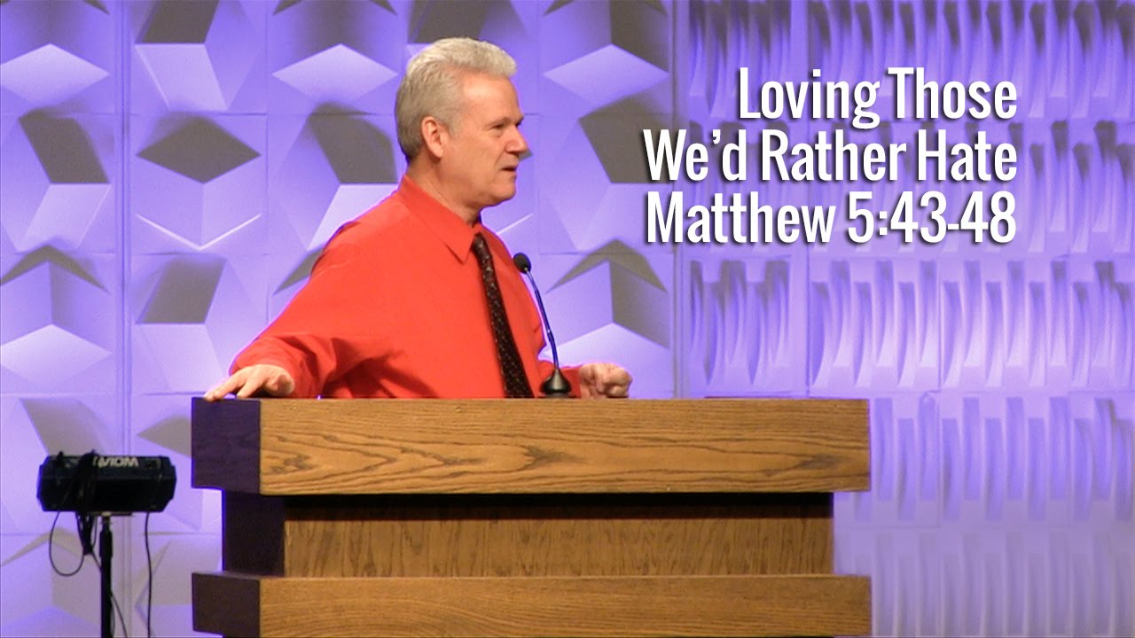 Matthew 5:43-48, Loving Those We’d Rather Hate