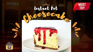 Instant Pot New York Cheesecake ~ Easy, Creamy & Foolproof Recipe
