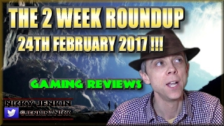 The 2 Week Roundup - 24th February 2017 ! - njenkin Gaming Reviews