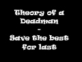 Theory of a Deadman - Save the best for last ...
