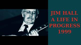 JIM HALL - A LIFE IN PROGRESS - 1999