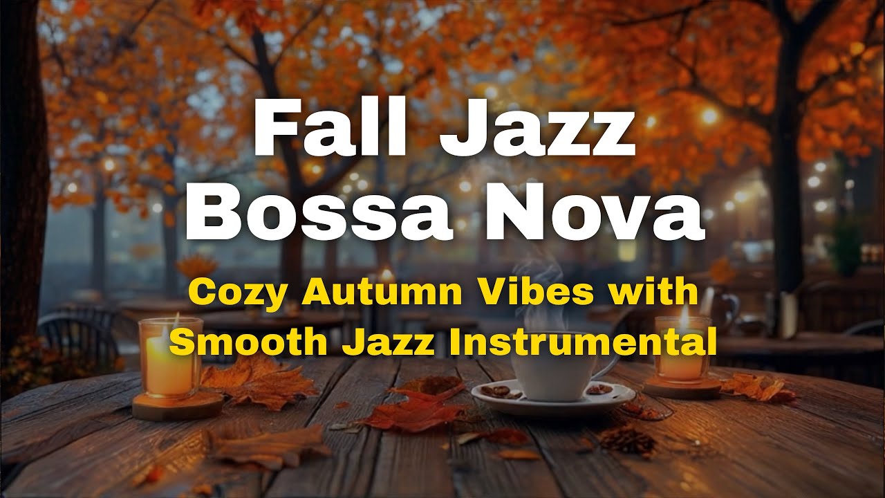 Fall Jazz Bossa Nova – Cozy Autumn Vibes with Smooth Jazz Instrumental