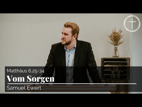 Vom Sorgen (Matthäus 6,25-34) | Predigt