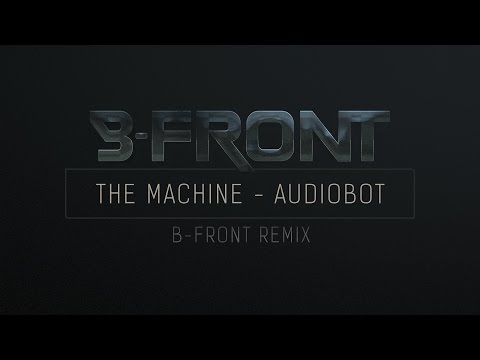 The Machine - Audiobot (B-Front Remix)