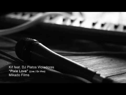 Kif feat.DJ Platos Violadores - Pixie Love ( En Vivo / Live )