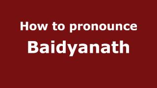How to pronounce Baidyanath