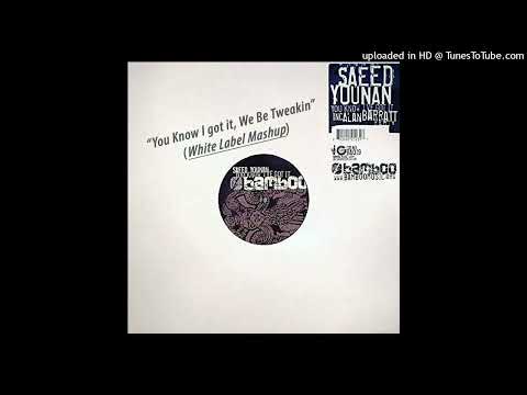 SAEED YOUNAN - You know I Got it Tweakin (Saeed's Mashup)