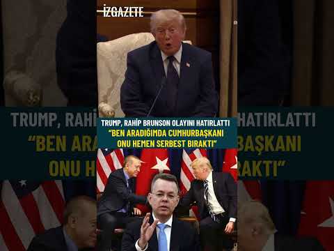 Trump, Rahip Brunson olayını hatırlattı: “Ben aradığımda Cumhurbaşkanı onu hemen serbest bıraktı”