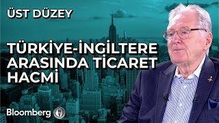 Üst Düzey - Türkiye-İngiltere Arasında Ticaret Hacmi | 4 Eylül 2025