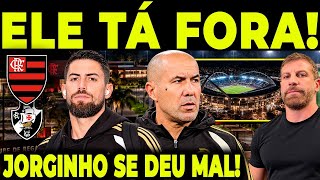 ÚLTIMA PÁ DE CAL! JARDIM DE SAÍDA DO FLAMENGO… JORGINHO FORA DA TEMPORADA!