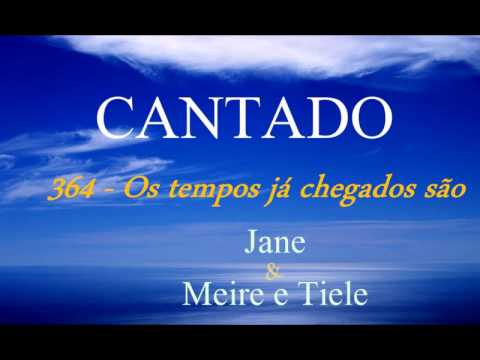 364 - Os tempos já chegados são  - MEIRE E TIELE COM JANE HINÁRIO 5