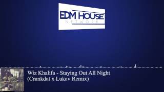 Wiz Khalifa - Staying Out All Night (Crankdat x Lukav Remix) [Trap]