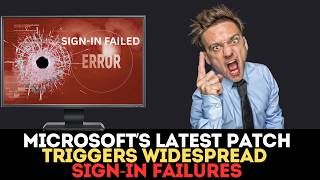 Microsoft’s Latest Patch Triggers Widespread Sign In Failures