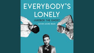 Everybody&#39;s Lonely (Savoir Adore Remix)