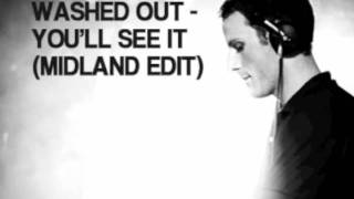 Washed Out - You'll See It (Midland Edit)