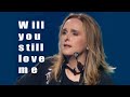 Will You Still Love Me by Melissa Etheridge | 2004
