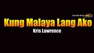 Kung Malaya Lang Ako -  Kris Lawrence (KARAOKE)