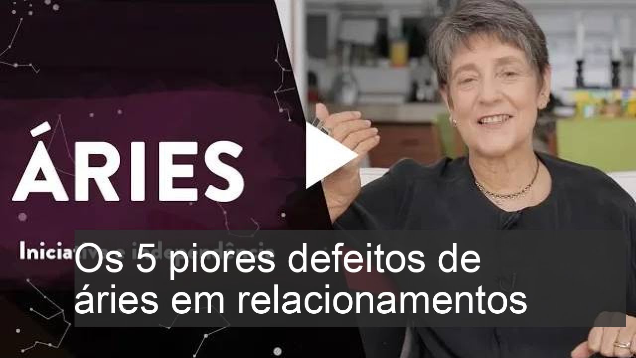 Descubra os 5 piores defeitos de Áries em relacionamentos e como lidar com eles!
