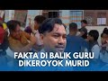 PENGAKUAN AGUS Guru Viral Dikeroyok Murid Muridnya Dan Melawan Fakta Terungkap