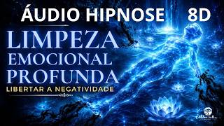 🔴ÁUDIO HIPNOSE 8D🎧 - LIMPEZA EMOCIONAL PROFUNDA - Libertar a Negatividade - Milton Alencar.