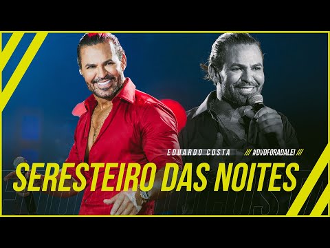 SERESTEIRO DAS NOITES | Eduardo Costa  (Clipe Oficial) #ForaDaLei