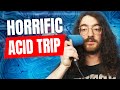 I Took Acid Then The Unthinkable Happened A Bad Trip Nightmare