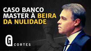 The Risk of Nullity in the Banco Master Case and Mendonça's Role / Final Analysis