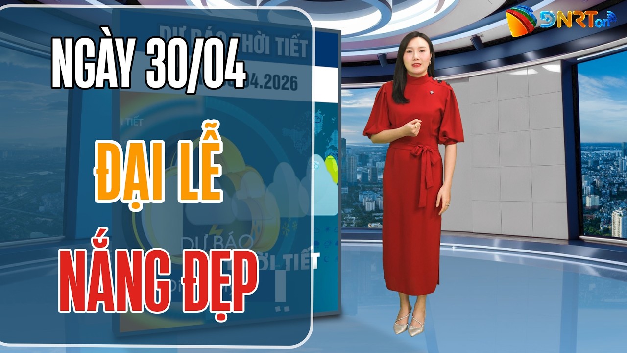 Thời tiết ngày mới 30/04 | Cả nước nắng ráo, mát mẻ trong ngày đại lễ