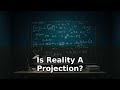 The Holographic Universe: Is Reality a Projection?