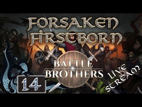 Battle Brothers:  Forsaken Firstborn (Live Stream Company) - Part #14 - Double Expert Difficulty