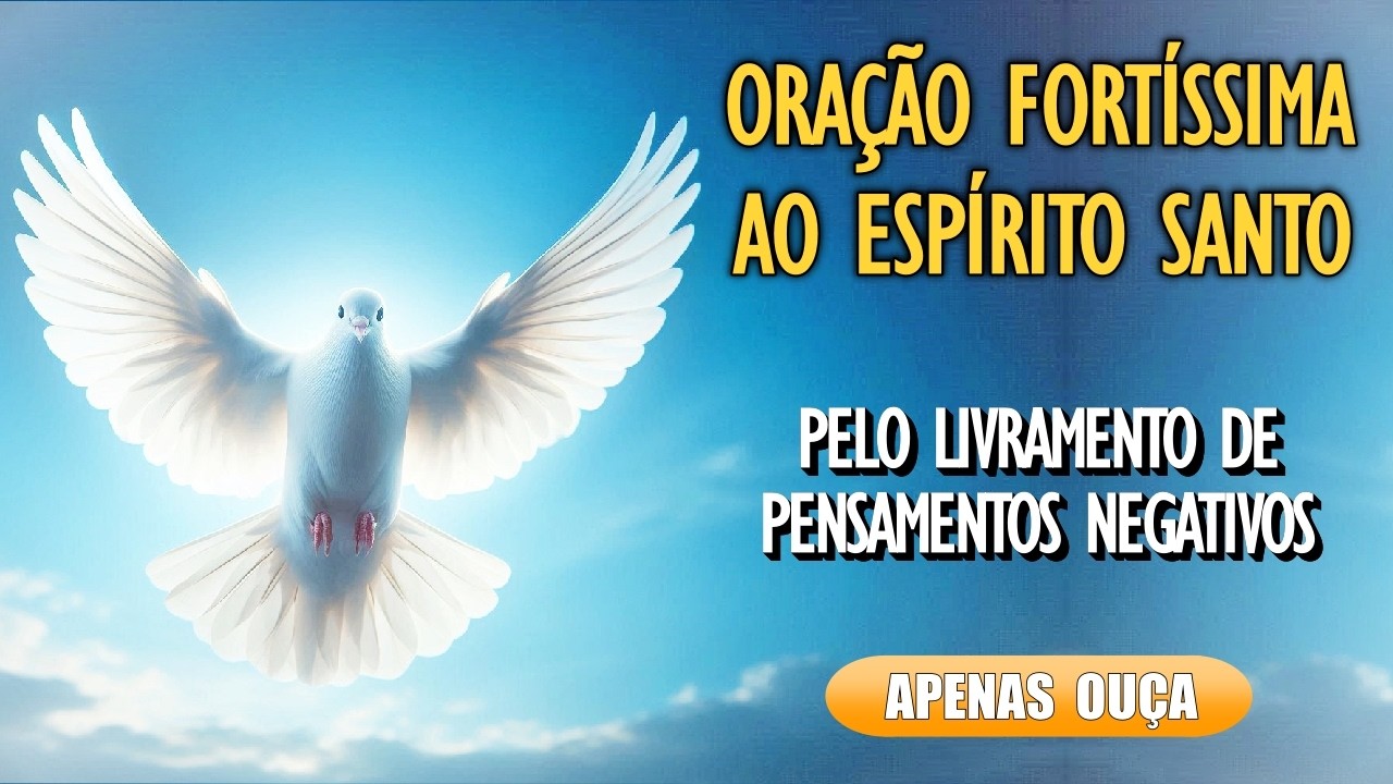 🙏Oração Fortíssima ao Espírito Santo: Libertação de Pensamentos Negativos🙏