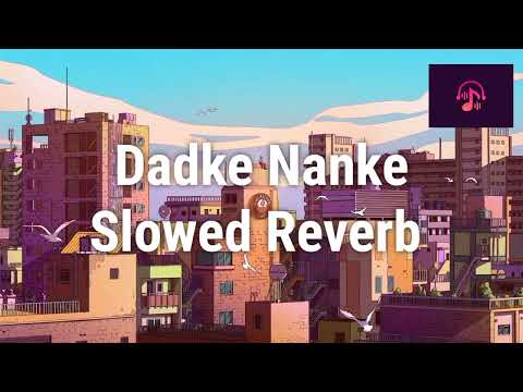 Dadke Nanke | Korala Maan | Punjabi song | Slowed Reverb
