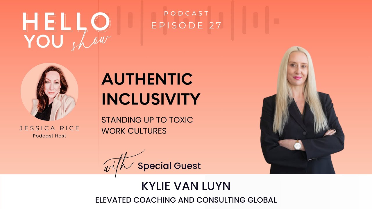 Authentic Inclusivity: Standing Up to Toxic Work Cultures with Kylie Van Luyn | Hello You Show