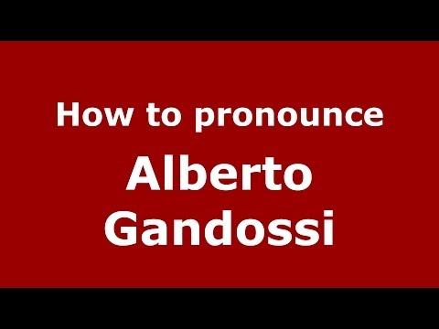 How to pronounce Alberto Gandossi (Italian/Italy)  - PronounceNames.com