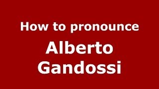 How to pronounce Alberto Gandossi