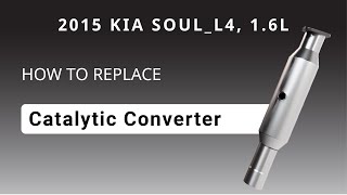 How to replace Catalytic Converter(s) with new OE Catalytic Converter(s) 2012-2016 KIA SOUL L4, 1.6L