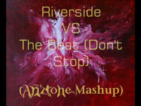 Riverside    VS    The Beat (Don't Stop)    (Ariztone Mashup)