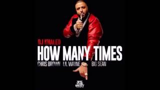 Dj Khaled How Many Times  ft  Lil Wayne Big Sean Chris Brown Audio