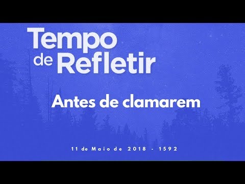 Tempo de Refletir 1592 - Antes de clamarem