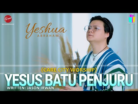 YESUS BATU PENJURU - YESHUA ABRAHAM ( CARE CITY WORSHIP )