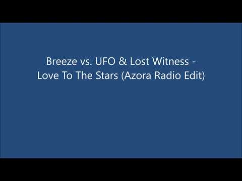 Breeze vs  UFO & Lost Witness - Love To The Stars (Azora Radio Edit)