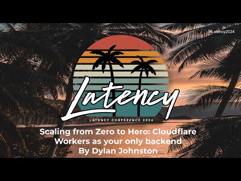 Dylan Johnston presents Scaling from Zero to Hero: Cloudflare Workers as your only backend
