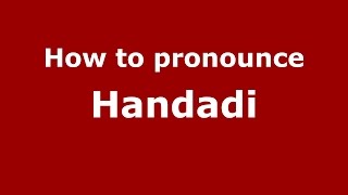 How to pronounce Handadi