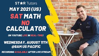 Star Tutors Real-Time SAT Series -- May 2021 (US Test Form) SAT MATH NO CALCULATOR in REAL-TIME!