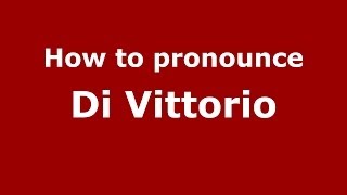 How to pronounce Di Vittorio