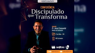CONFERÊNCIA - DISCIPULADO QUE TRANSFORMA – Pr Josué Campanhã – 12/05/23 – 19h
