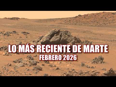 LO MÁS RECIENTE DE MARTE EN FOTOS - FEBRERO 2026 - Perseverance & Curiosity