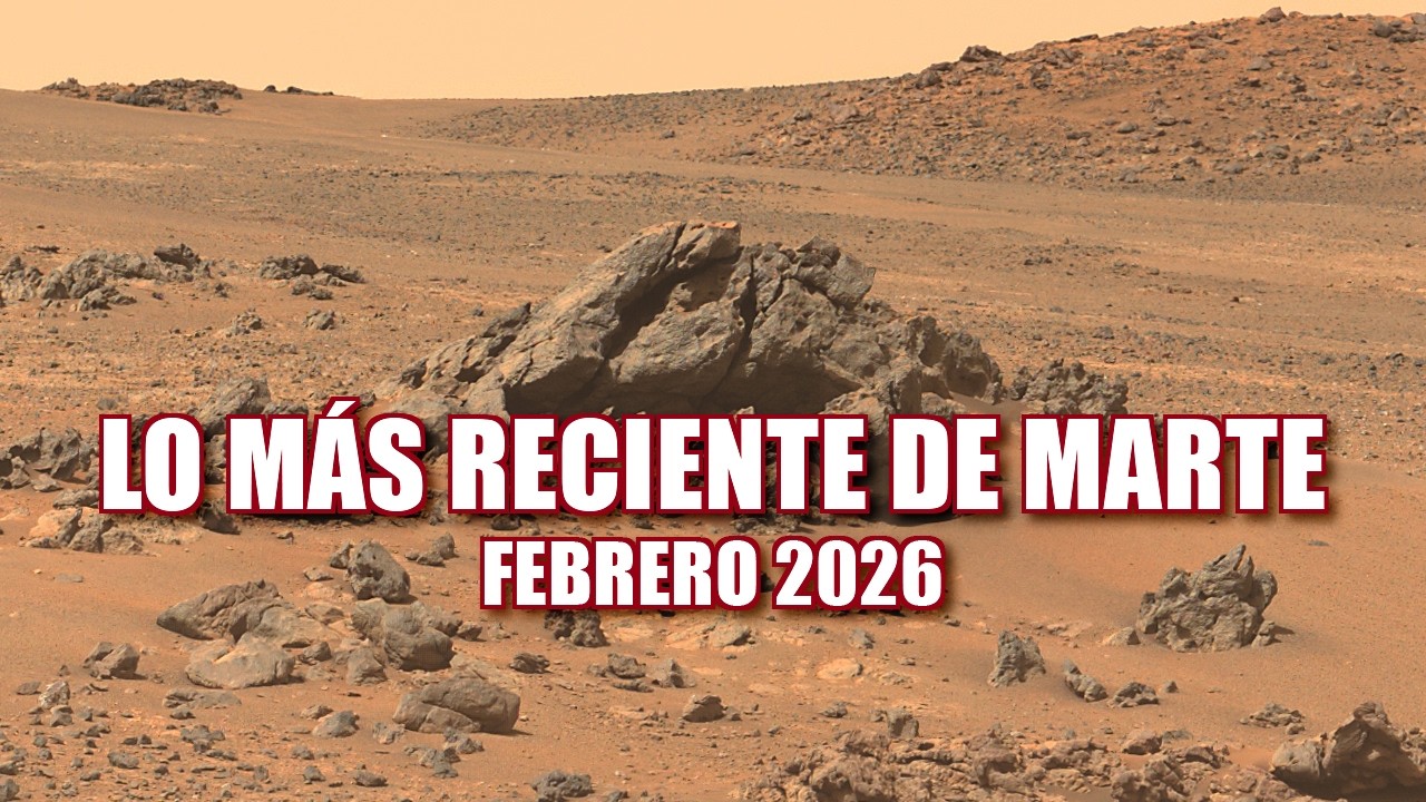 LO MÁS RECIENTE DE MARTE EN FOTOS - FEBRERO 2026 - Perseverance & Curiosity