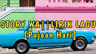 Download lagu STORY WA 2019||Lirik Lagu [Pujaan hati-Nikisuka] mp3
