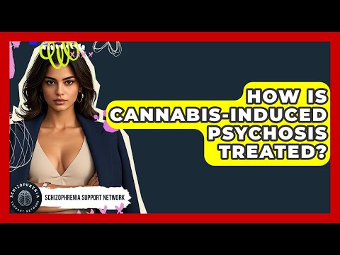 How Is Cannabis-induced Psychosis Treated? - Schizophrenia Support Network